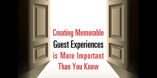 Creating Memorable Guest Experiences is More Important Creating Memorable Guest Experiences is More Important